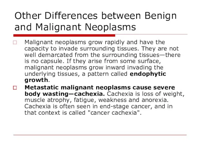 Other Differences between Benign and Malignant Neoplasms Malignant neoplasms grow