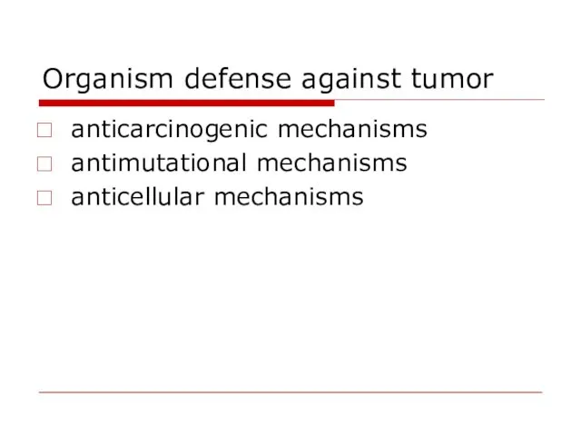 Organism defense against tumor anticarcinogenic mechanisms antimutational mechanisms anticellular mechanisms