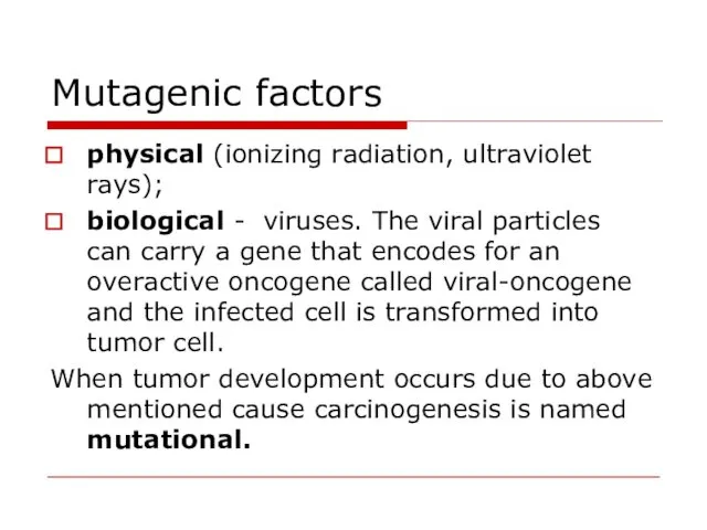 Mutagenic factors physical (ionizing radiation, ultraviolet rays); biological - viruses.