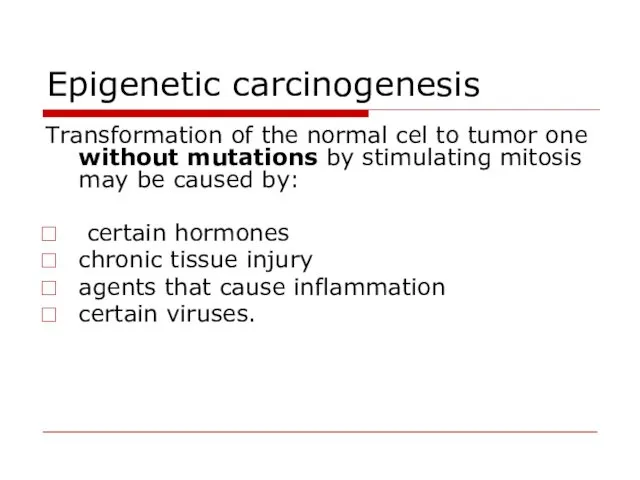 Epigenetic carcinogenesis Transformation of the normal cel to tumor one