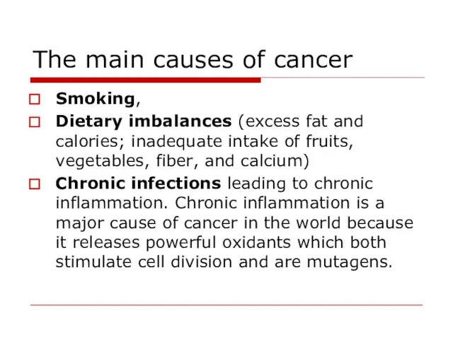 The main causes of cancer Smoking, Dietary imbalances (excess fat