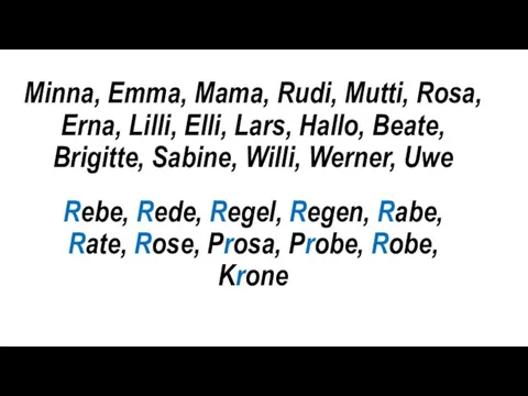 Minna, Emma, Mama, Rudi, Mutti, Rosa, Erna, Lilli, Elli, Lars,