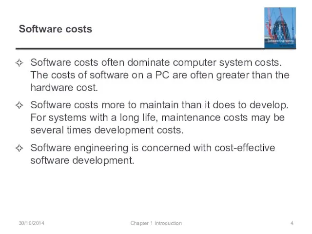Software costs Software costs often dominate computer system costs. The