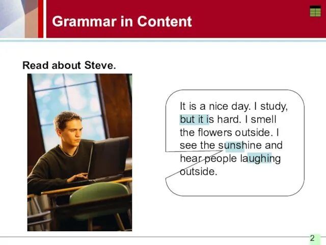 Grammar in Content Read about Steve. It is a nice