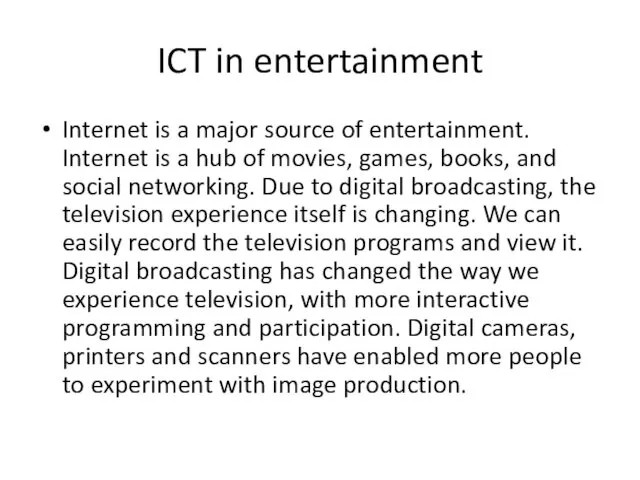 ICT in entertainment Internet is a major source of entertainment.