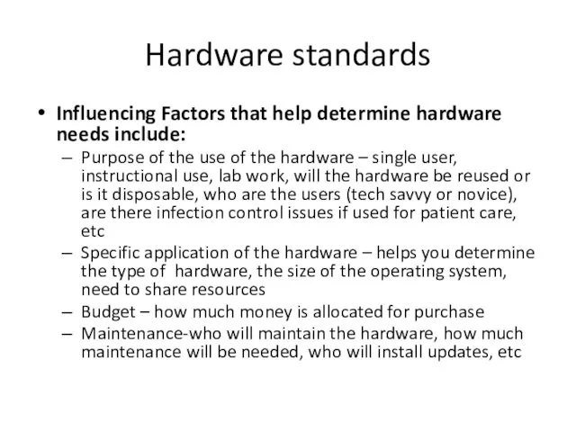 Hardware standards Influencing Factors that help determine hardware needs include: