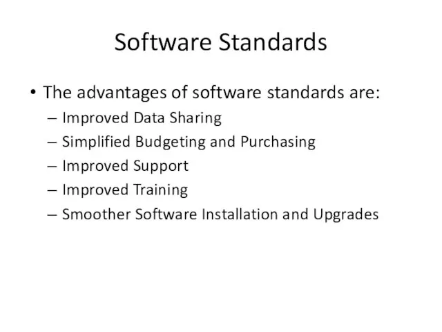 Software Standards The advantages of software standards are: Improved Data