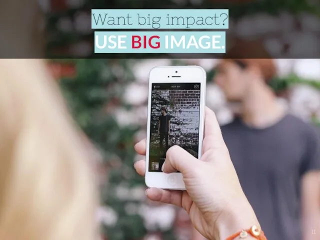 Want big impact? USE BIG IMAGE.