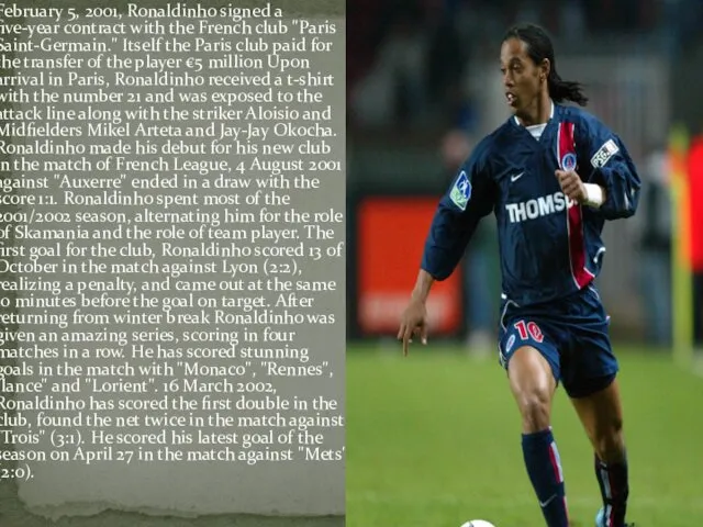February 5, 2001, Ronaldinho signed a five-year contract with the