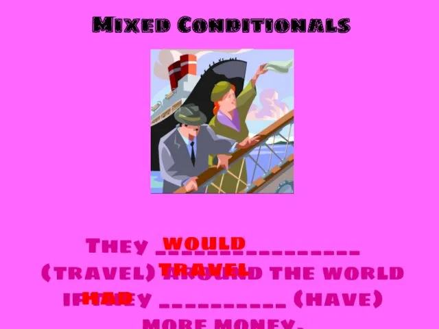 Mixed Conditionals They ________________ (travel) around the world if they