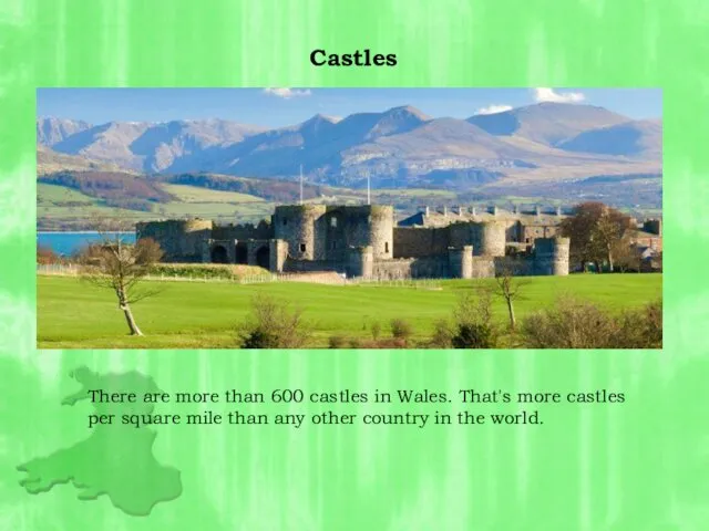 There are more than 600 castles in Wales. That's more