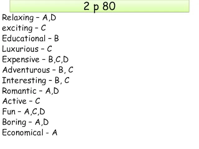 2 p 80 Relaxing – A,D exciting – C Educational