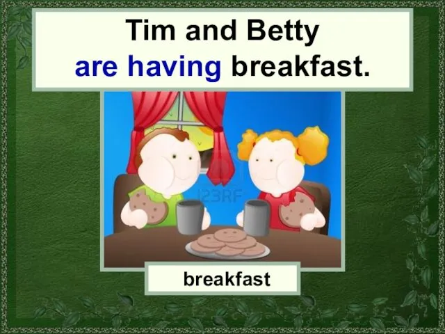 breakfast Tim and Betty Tim and Betty are having breakfast.