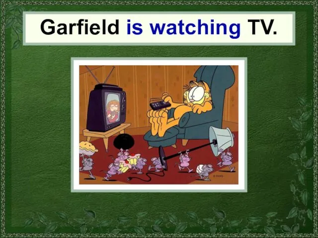 Garfield Garfield is watching TV.