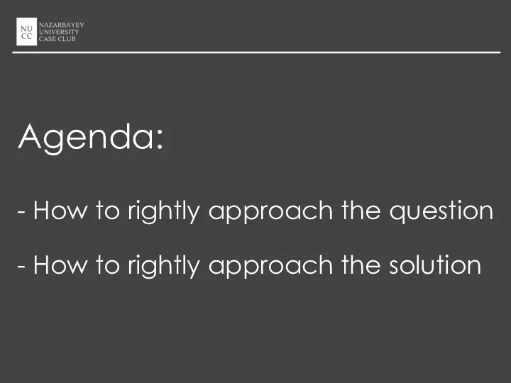 Agenda: - How to rightly approach the question - How to rightly approach the solution