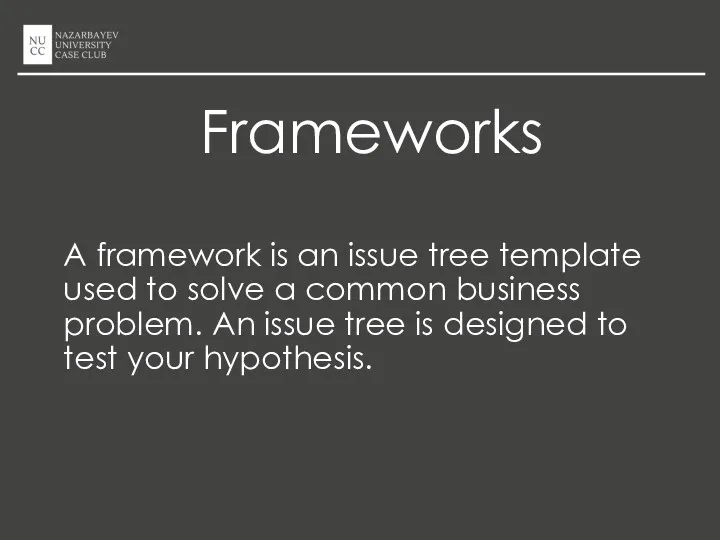 Frameworks A framework is an issue tree template used to