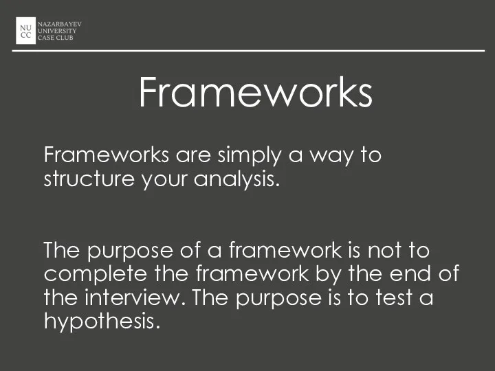 Frameworks Frameworks are simply a way to structure your analysis.