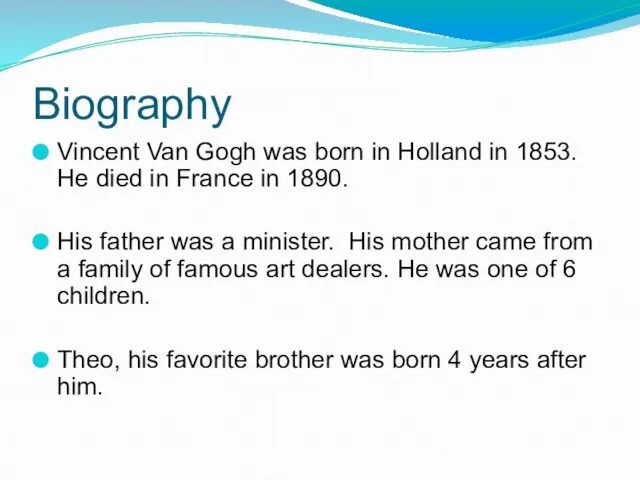 Biography Vincent Van Gogh was born in Holland in 1853. He died in