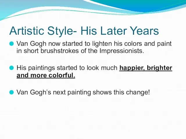Artistic Style- His Later Years Van Gogh now started to lighten his colors