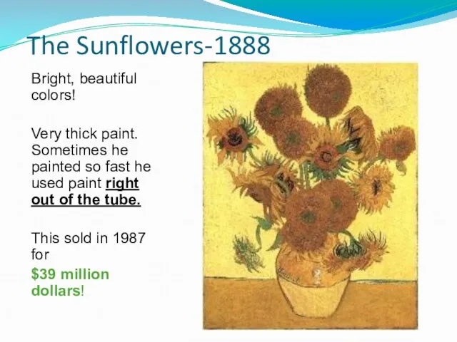 The Sunflowers-1888 Bright, beautiful colors! Very thick paint. Sometimes he