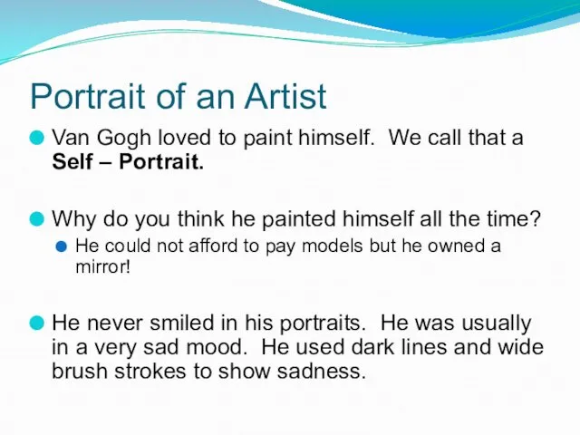 Portrait of an Artist Van Gogh loved to paint himself. We call that