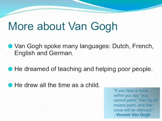 More about Van Gogh Van Gogh spoke many languages: Dutch, French, English and