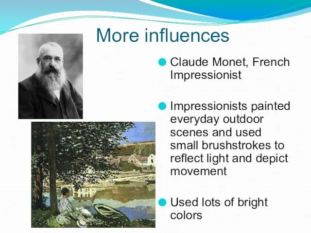 More influences Claude Monet, French Impressionist Impressionists painted everyday outdoor scenes and used