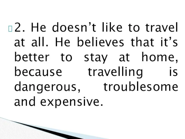 2. He doesn’t like to travel at all. He believes
