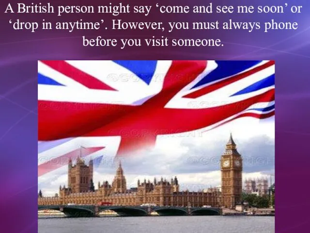 A British person might say ‘come and see me soon’