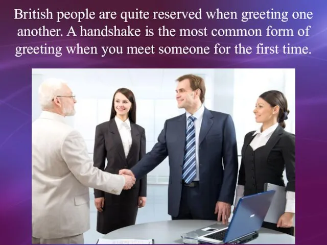 British people are quite reserved when greeting one another. A