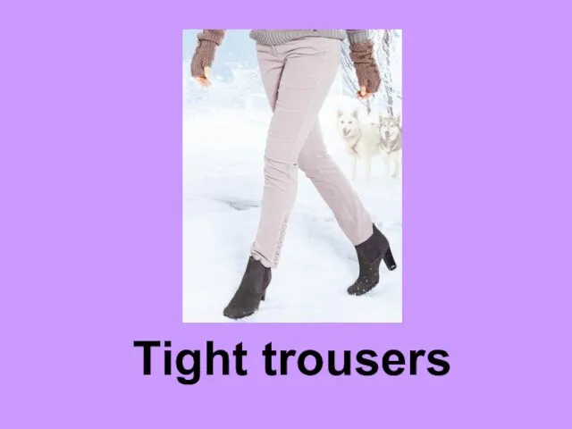 Tight trousers