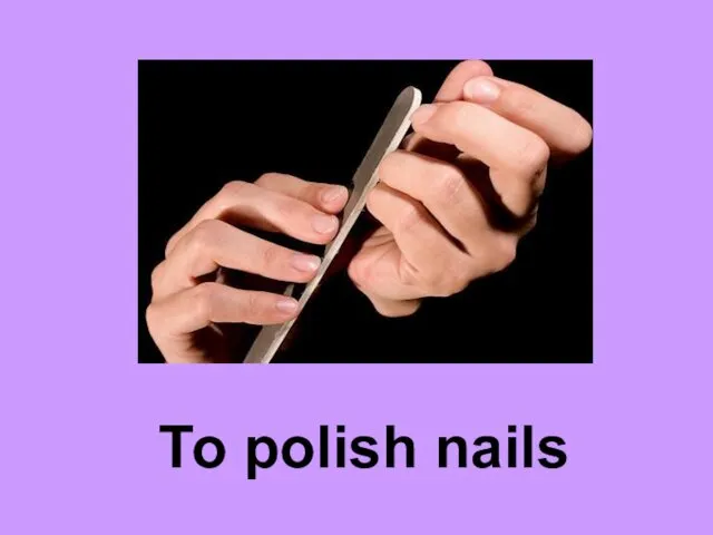 To polish nails