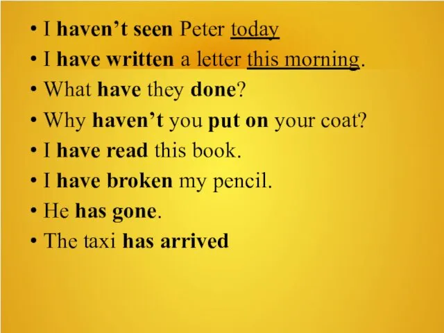 I haven’t seen Peter today I have written a letter