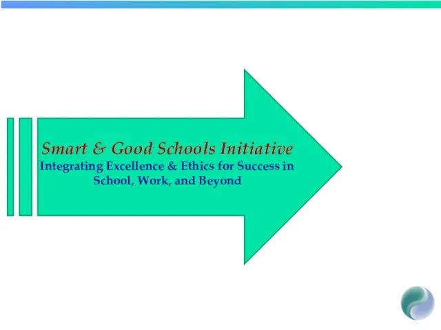 Smart & Good Schools Initiative Integrating Excellence & Ethics for Success in School, Work, and Beyond