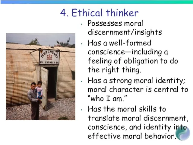 4. Ethical thinker Possesses moral discernment/insights Has a well-formed conscience—including