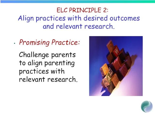 ELC PRINCIPLE 2: Align practices with desired outcomes and relevant