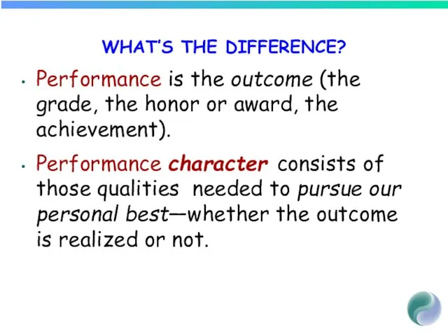 WHAT’S THE DIFFERENCE? Performance is the outcome (the grade, the