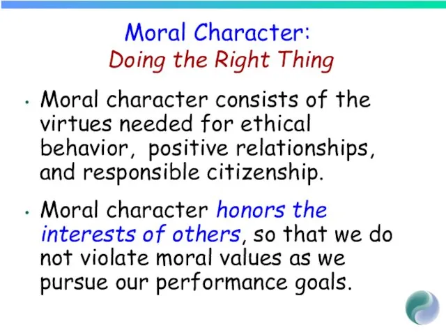 Moral Character: Doing the Right Thing Moral character consists of