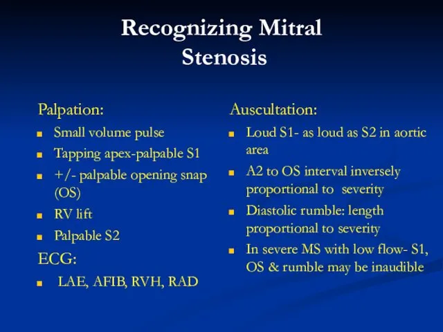 Recognizing Mitral Stenosis Palpation: Small volume pulse Tapping apex-palpable S1 +/- palpable opening