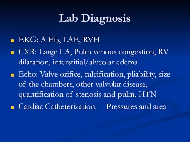 Lab Diagnosis EKG: A Fib, LAE, RVH CXR: Large LA, Pulm venous congestion,