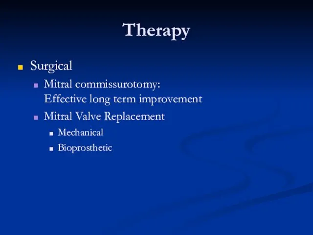 Therapy Surgical Mitral commissurotomy: Effective long term improvement Mitral Valve Replacement Mechanical Bioprosthetic