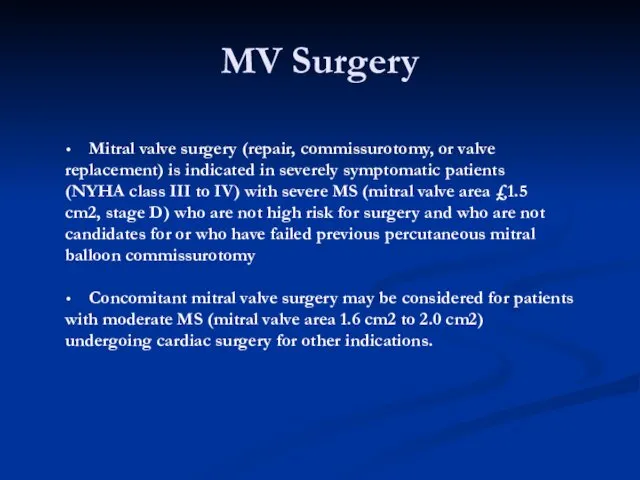 MV Surgery Mitral valve surgery (repair, commissurotomy, or valve replacement) is indicated in