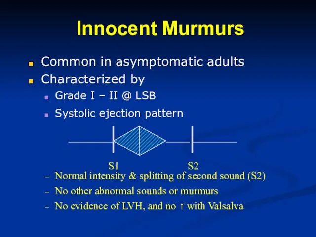 Innocent Murmurs Common in asymptomatic adults Characterized by Grade I – II @