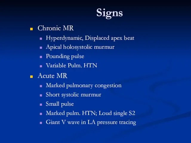 Signs Chronic MR Hyperdynamic, Displaced apex beat Apical holosystolic murmur