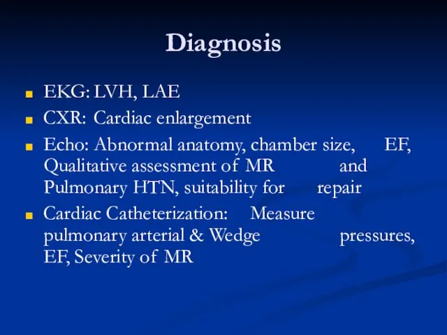 Diagnosis EKG: LVH, LAE CXR: Cardiac enlargement Echo: Abnormal anatomy, chamber size, EF,