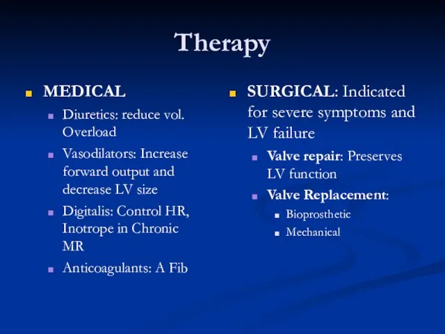 Therapy MEDICAL Diuretics: reduce vol. Overload Vasodilators: Increase forward output and decrease LV