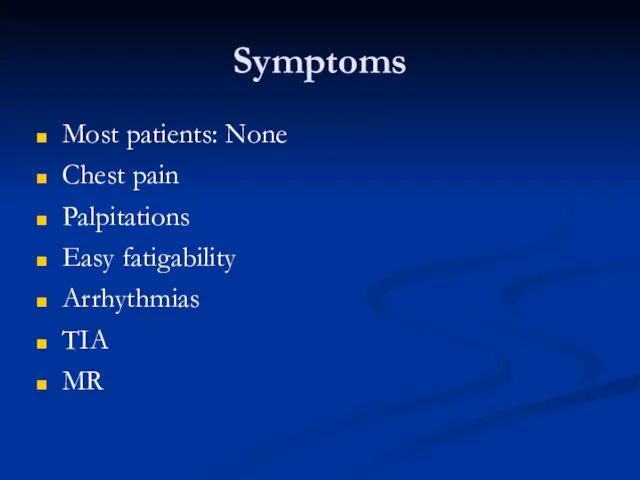 Symptoms Most patients: None Chest pain Palpitations Easy fatigability Arrhythmias TIA MR