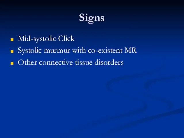 Signs Mid-systolic Click Systolic murmur with co-existent MR Other connective tissue disorders