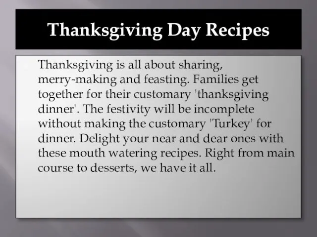 Thanksgiving Day Recipes Thanksgiving is all about sharing, merry-making and