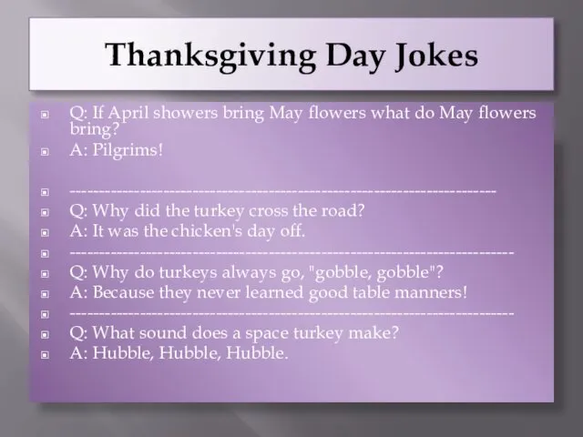Thanksgiving Day Jokes Q: If April showers bring May flowers
